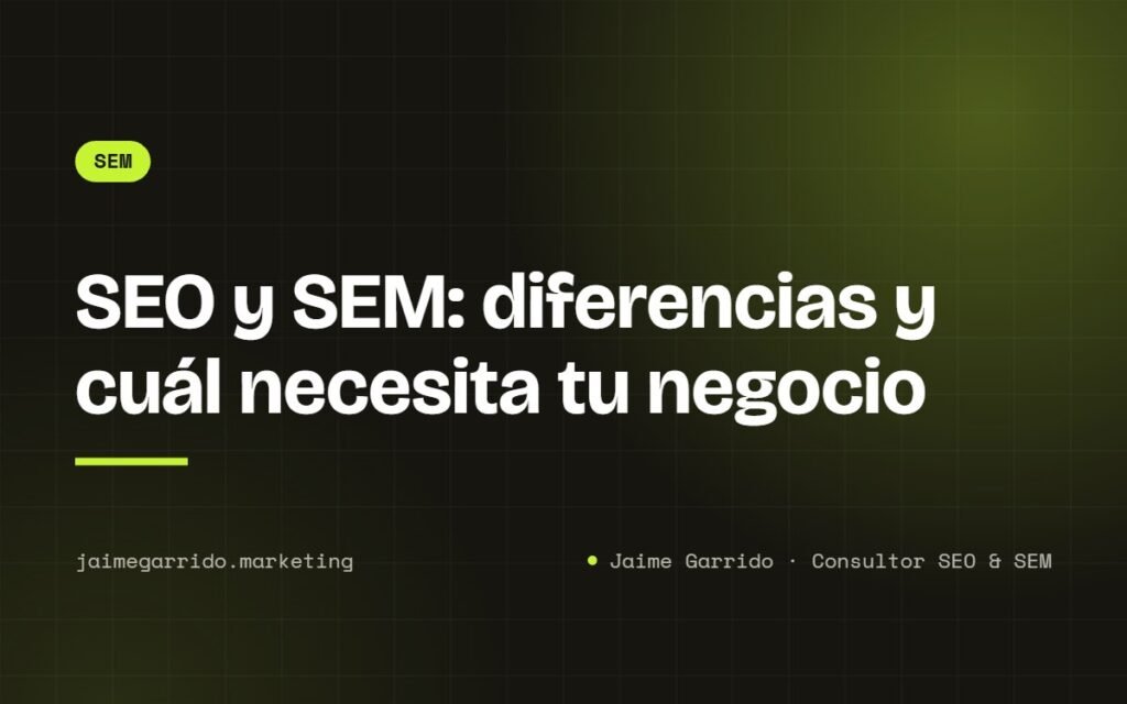 Portada del artículo: SEO y SEM: diferencias y cuál necesita tu negocio