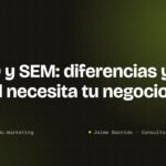 Portada del artículo: SEO y SEM: diferencias y cuál necesita tu negocio